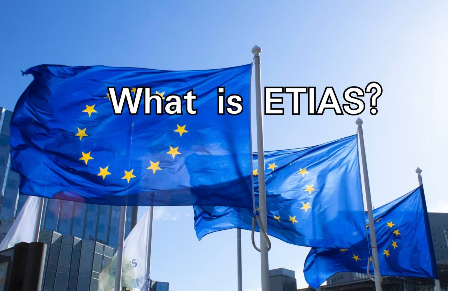 What Is ETIAS All You Need To Know 2024 VisaClue   What Is ETIAS 1536x993 